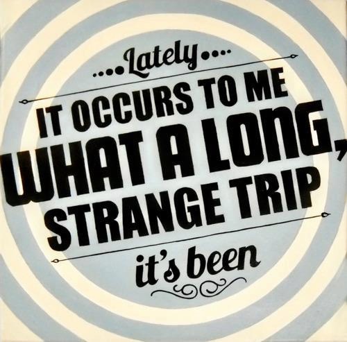 What A Long Strange Trip It’s Been.